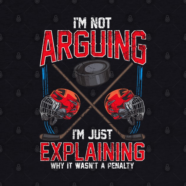 Ice Hockey Im Not Arguing Wasn't A Penalty by E